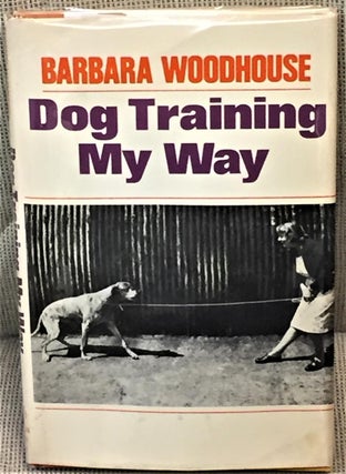Item #033469 Dog Training My Way. Barbara Woodhouse