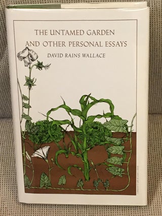 Item #033530 The Untamed Garden and Other Personal Essays. David Rains Wallace