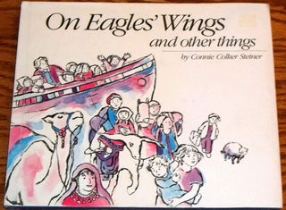 Item #033651 On Eagles' Wings and Other Things. Connie Colker Steiner