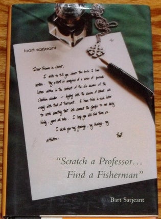 Item #033930 Scratch a Professor...Find a Fisherman, Pastoral Letters in Season. Bart Sarjeant