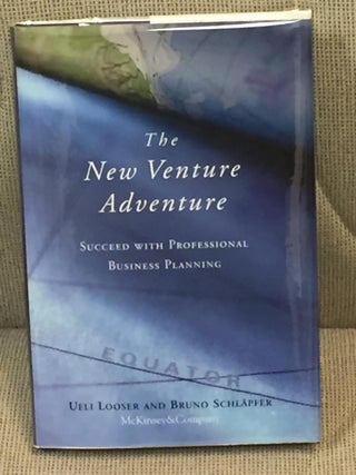 Item #034060 The New Venture Adventure, Succeed with Professional Business Planning. Ueli Looser,...