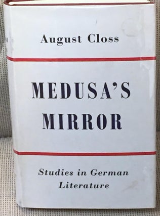 Item #034356 Medusa's Mirror, Studies in German Literature. August Closs