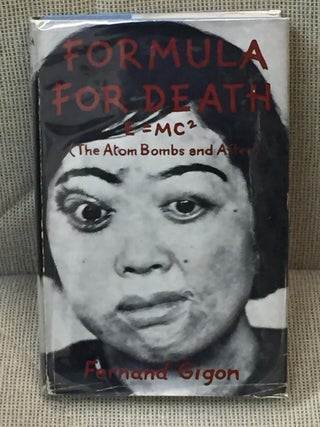 Item #034600 Formula for Death E = MC 2 (The Atom Bombs and After). Fernand Gigon