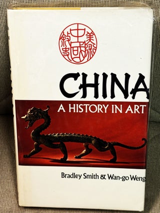 China, A History in Art. Bradley SMITH, Wan-go WENG.