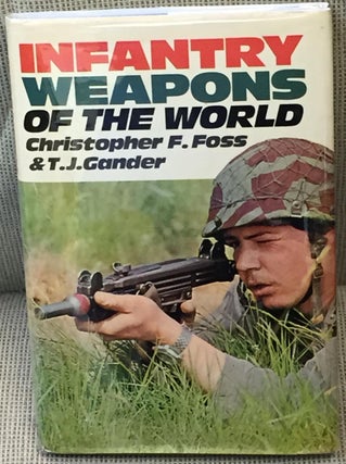 Item #034710 Infantry Weapons of the World. Christopher F. Foss, T. J. Gander