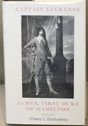 Item #034724 Captain Luckless, James, First Duke of Hamilton. Hilary L. Rubinstein