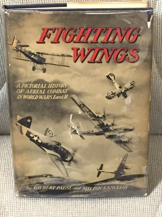 Item #035261 Fighting Wings, a Pictorial History of Aerial Combat in World Wars I & II. Gilbert...