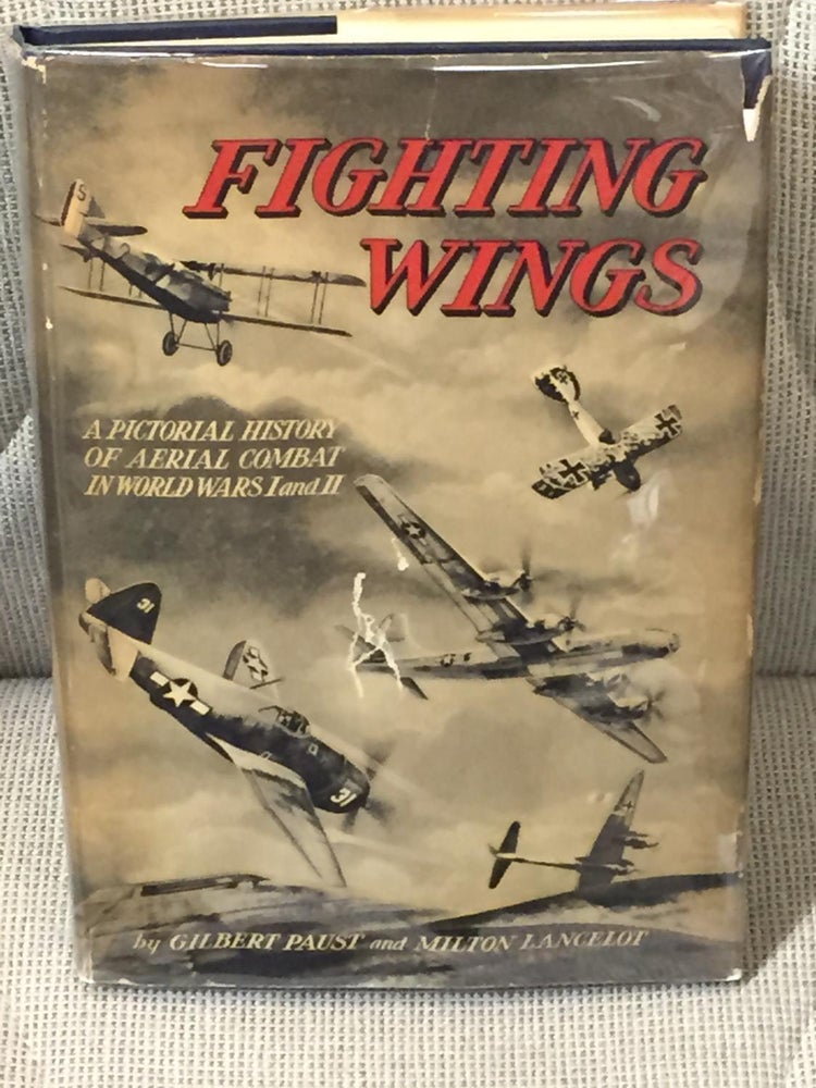Item #035261 Fighting Wings, a Pictorial History of Aerial Combat in World Wars I & II. Gilbert Paust, Milton Lancelot.