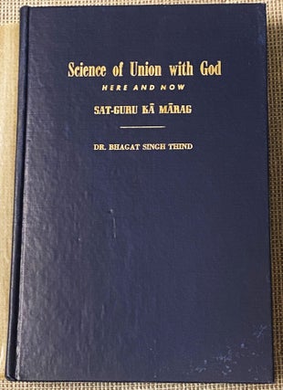 Item #035404 Science of Union with God, Here and Now, Sat-Guru Ka Marag. Dr. Bhagat Singh Thind