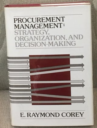 Item #035436 Procurement Management: Strategy, Organization, and Decision-Making. E. Raymond Corey