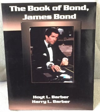 Item #035606 The Book of Bond, James Bond. Hoyt L. Barber, Harry L. Barber