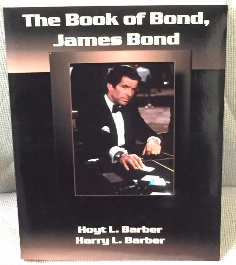 Item #035606 The Book of Bond, James Bond. Hoyt L. Barber, Harry L. Barber.