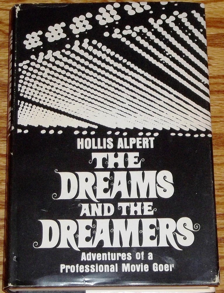 Item #035724 The Dreams and the Dreamers, Adventures of a Professional Movie Goer. Hollis Alpert.