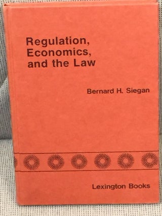 Item #035757 Regulation, Economics, and the Law. Bernard H. Siegan