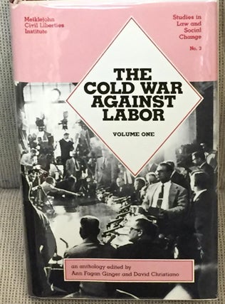 Item #035954 The Cold War Against Labor, Volume 1. Ann Fagan Ginger, David Christiano