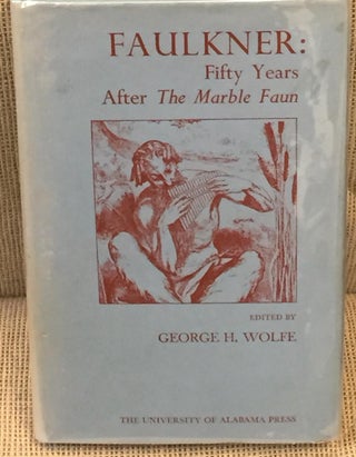 Item #036068 Faulkner: Fifty Years After the Marble Faun. George H. Wolfe
