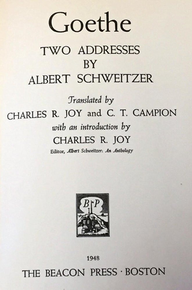 Item #036292 Goethe, Two Addresses By Albert Schweitzer. Albert Schweitzer, Charles R. Joy, C T. Campion.