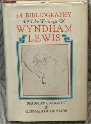Item #036626 A Bibliography of the Writings of Wyndham Lewis. Bradford Morrow, Bernard Lafourcade