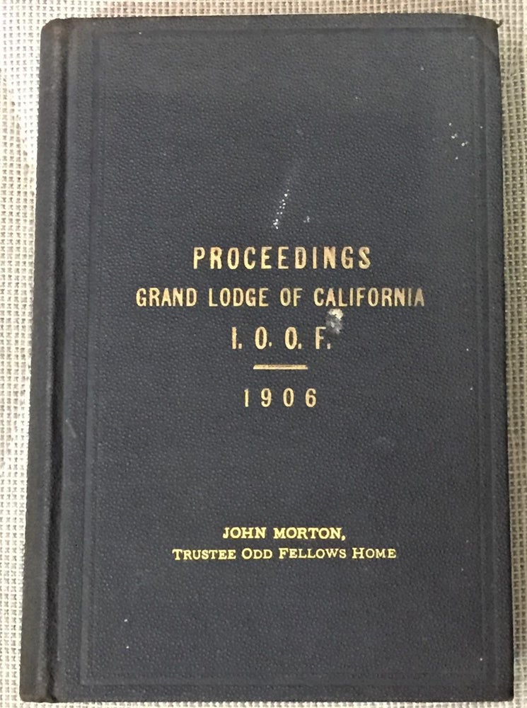 Item #036906 Proceedings of the Fifty-Fourth Annual Communication of the Grand Lodge of the Independent Order of Odd Fellows of the State of California Held in Casino Hall, Santa Cruz, CA June 5, 1906. Grand Master W. W. Phelps.