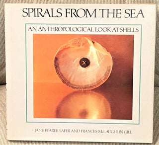 Item #037332 Spirals from the Sea, An Anthropological Look at Shells. Jane Fearer Safer, Frances...
