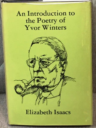 Item #037835 An Introduction to the Poetry of Yvor Winters. Elizabeth Isaacs