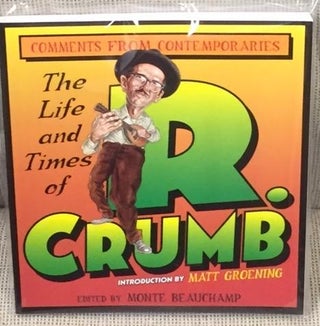 Item #038030 The Life and Times of R. Crumb. Monte Beauchamp