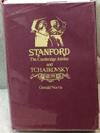Item #038186 Stanford, the Cambridge Jubilee and Tchaikovsky. Gerald Norris