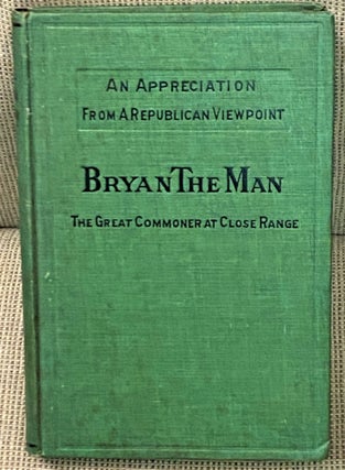 Item #038222 Bryan the Man, the Great Commoner at Close Range. Albert L. Gale, George W. Kline