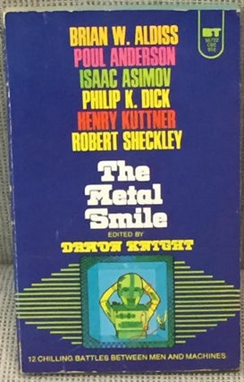 Item #038713 The Metal Smile. Damon Knight, Poul Anderson Brian W. Aldiss, Robert Sheckley, Henry...