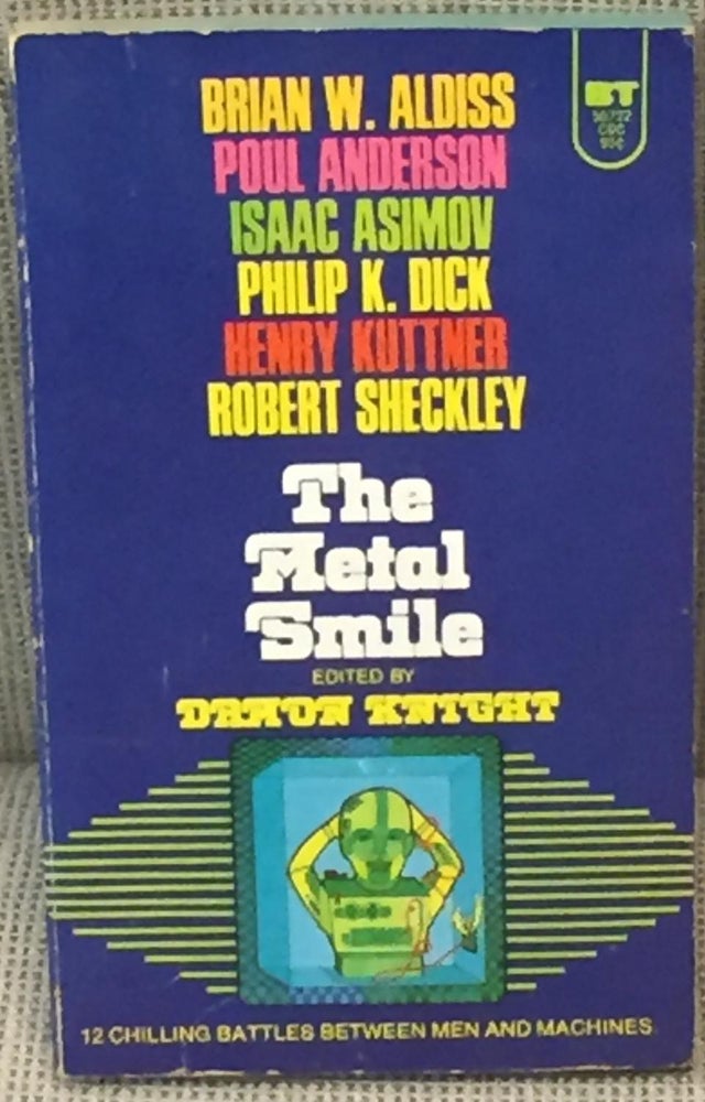 Item #038713 The Metal Smile. Damon Knight, Poul Anderson Brian W. Aldiss, Robert Sheckley, Henry Kuttner, Philip K. Dick, Isaac Asimov.