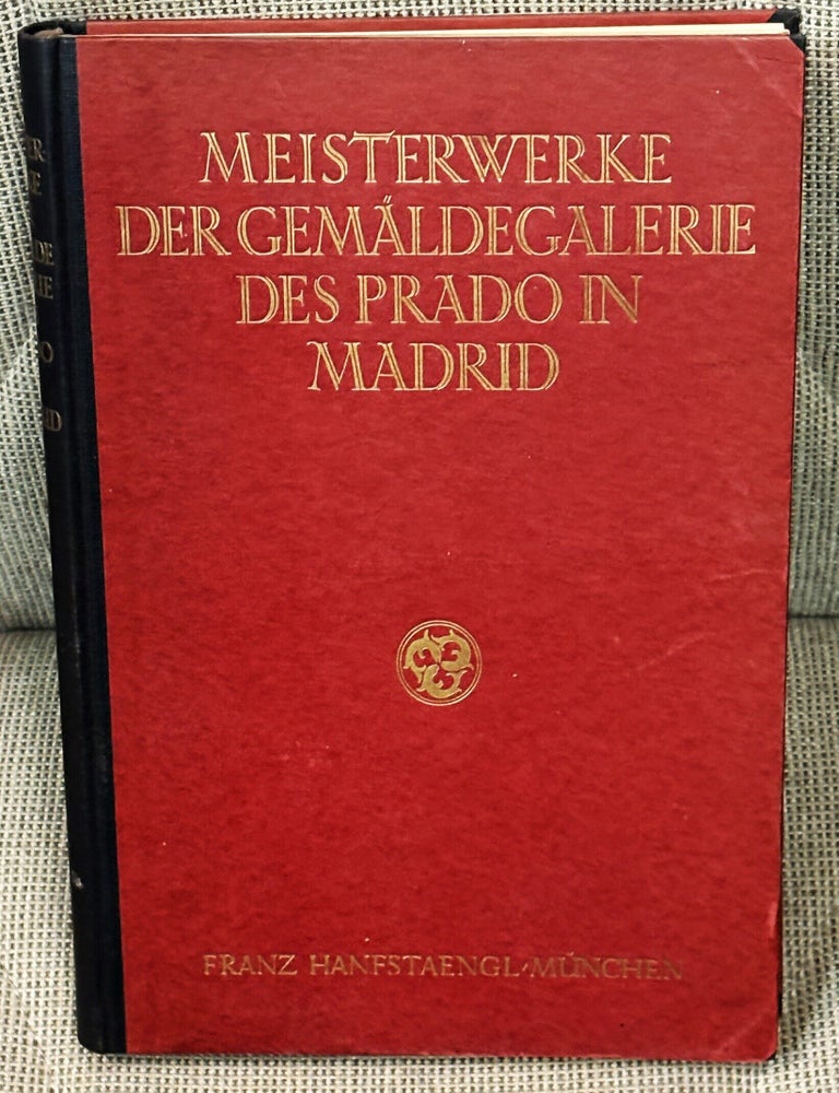 Item #038830 meisterwerke der gemaldesammlung des prado in Madrid. August L. Mayer.