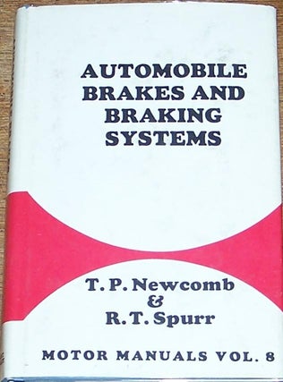Item #039050 Automobile Brakes and Braking Systems. T P. Newcomb, R T. Spurr