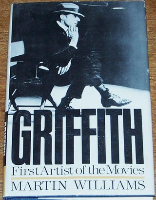 Item #039615 Griffith, First Artist of the Movies. Martin Williams