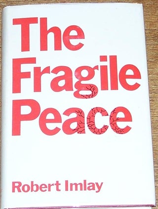 Item #040958 The Fragile Peace , a Short History of the Cold War and Its Aftermath. Robert Imlay