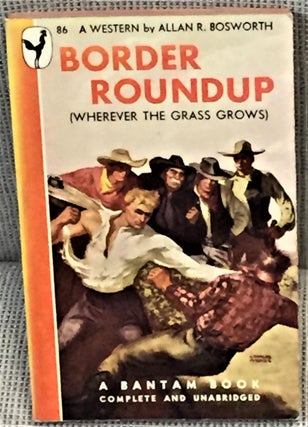 Item #041554 Border Roundup (Wherever the Grass Grows). Allan R. Bosworth