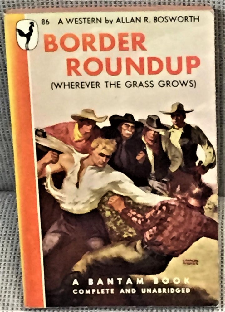 Item #041554 Border Roundup (Wherever the Grass Grows). Allan R. Bosworth.