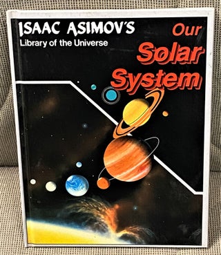 Item #041587 Isaac Asimov's Library of the Universe Our Solar System. Isaac Asimov