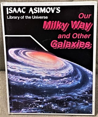 Item #041588 Isaac Asimov's Library of the Universe Our Milky Way and Other Galaxies. Isaac Asimov