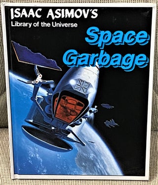Item #041595 Isaac Asimov's Library of the Universe Space Garbage. Isaac Asimov