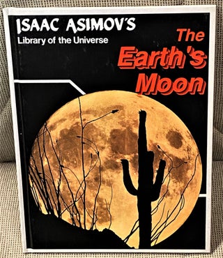 Item #041605 Isaac Asimov's Library of the Universe the Earth's Moon. Isaac Asimov