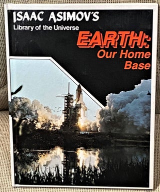 Item #041607 Isaac Asimov's Library of the Universe Earth: Our Home Base. Isaac Asimov