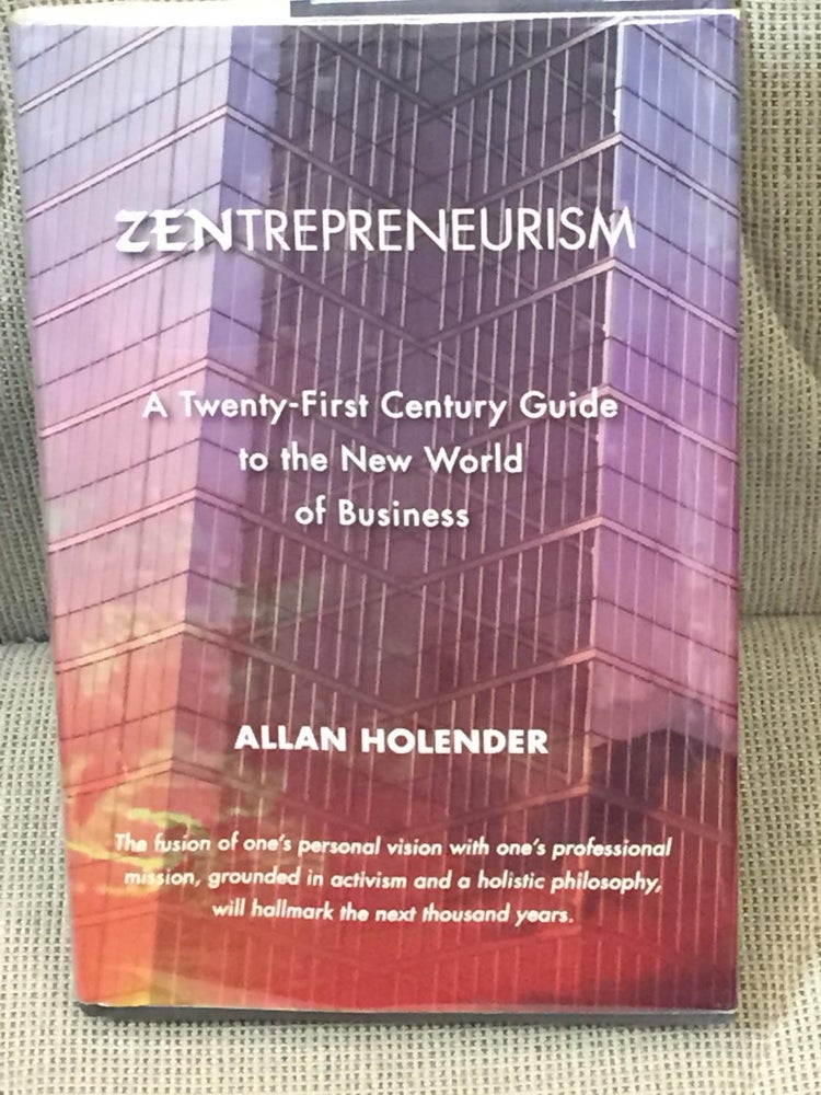Item #041764 Zentrepreneurism, a Twenty-First Century Guide to the New World of Business. Allan Holender.