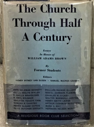 Item #55015 The Church Through Half a Century, Essays in Honor of William Adams Brown. Henry...