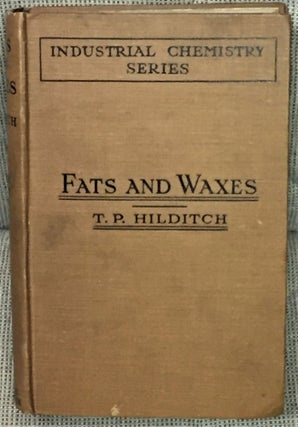 Item #55058 The Industrial Chemistry of the Fats and Waxes. T P. Hilditch