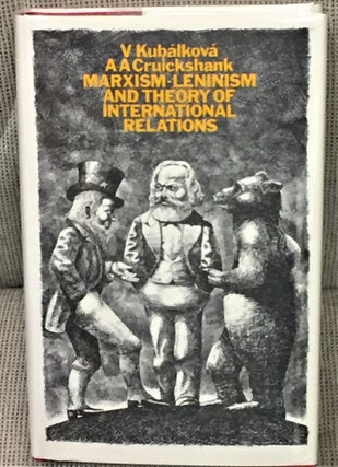 Item #55104 Marxism - Leninism and Theory of International Relations. V. Kubalkova, A A. Cruickshank