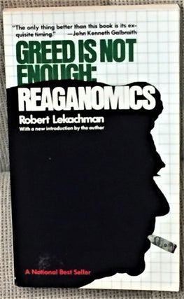 Item #55112 Greed is Not Enough: Reaganomics. Robert Lekachman