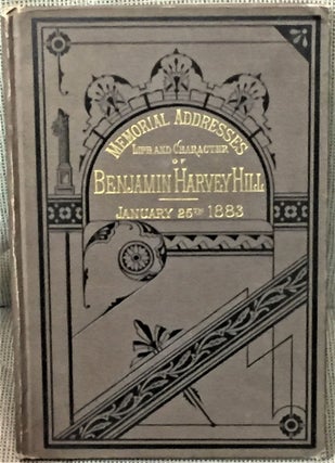 Item #55114 Memorial Addresses on the Life and Character of Benjamin Harvey Hill (A Senator from...
