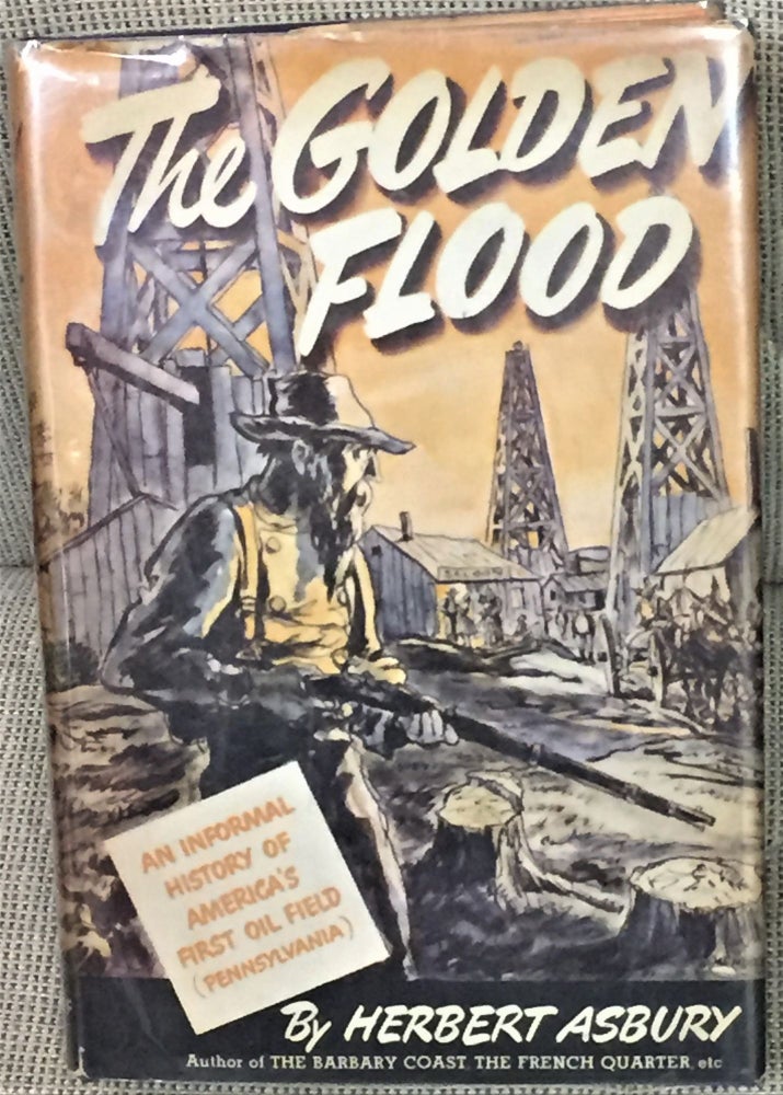 Item #55175 The Golden Flood, An Informal History of America's First Oil Field. Herbert Asbury.