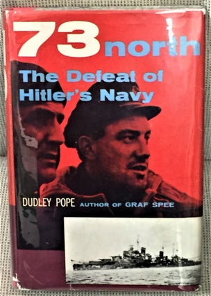 Item #55515 73 North, The Defeat of Hitler's Navy. Dudley Pope