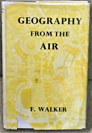Item #55523 Geography from the Air. F. Walker
